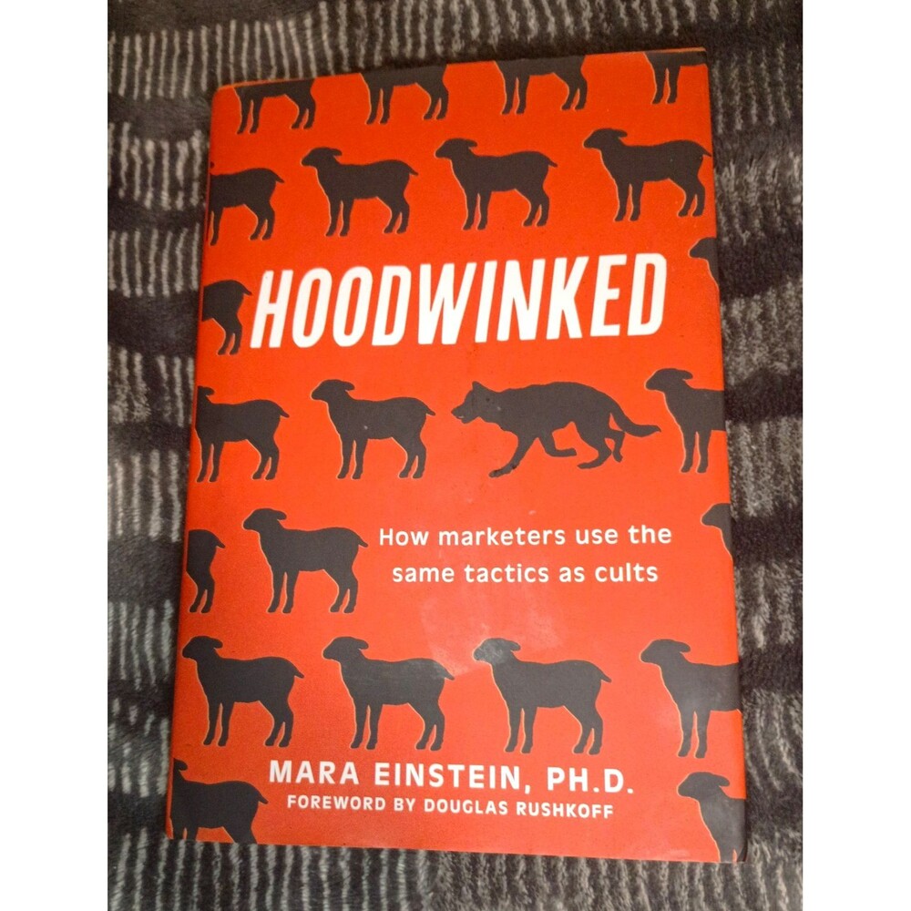Hoodwinked: How Marketers Use the Same Tactics as Cults Mara Einstein HC